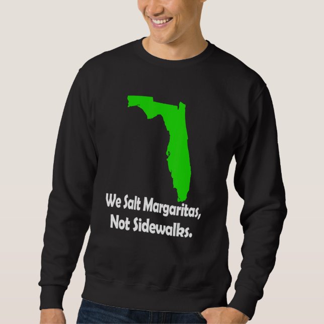 In Florida We Salt Margarita Not Sidewalks Winter Sweatshirt (Front)
