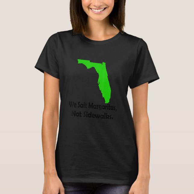 In Florida We Salt Margarita Not Sidewalks Winter  T-Shirt (Front)