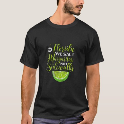 In Florida We Salt Margaritas Not Sidewalks Lime D T_Shirt