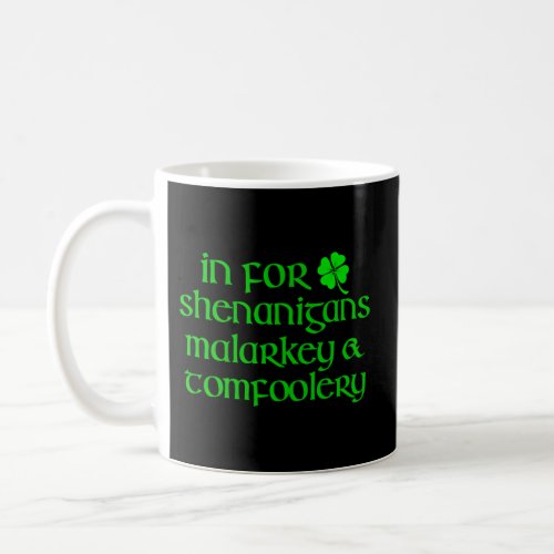 In For Shenanigans Malarkey Tomfoolery St Patricks Coffee Mug