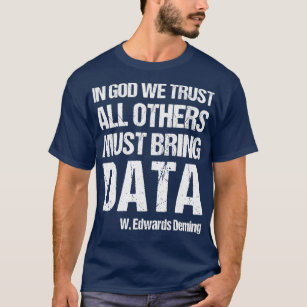 In God We Trust All Others Must Bring Data 5 T-Shirt