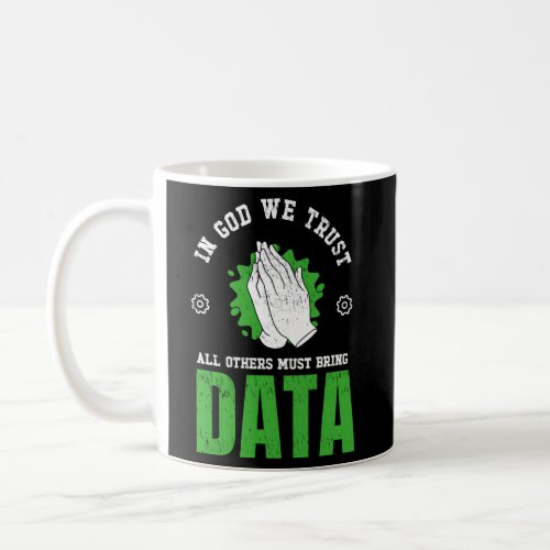 In God We Trust All Others Must Bring Data Program Coffee Mug