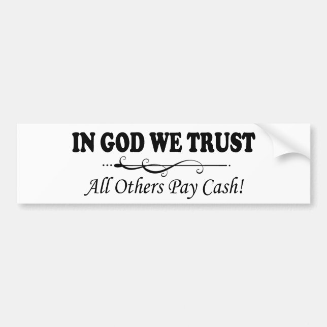 In God We Trust, All Others Pay Cash Bumper Sticker (Front)