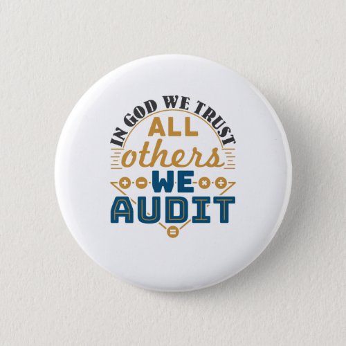 In God We Trust All Others We Audit Funny Auditor Button
