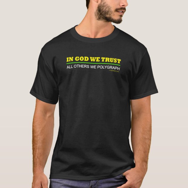 In God We Trust. All Others We Polygraph! T-Shirt (Front)