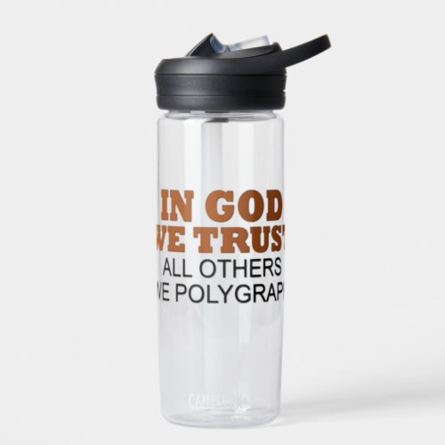 In God We Trust All Others We Polygraph Water Bott Water Bottle