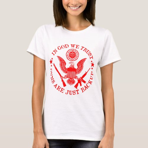 In God We Trust Guns Are A Backup   T_Shirt