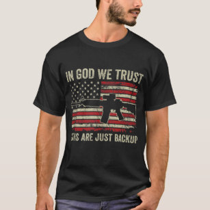 In God We Trust Guns Are Just A Backup USA Pro Gun T-Shirt