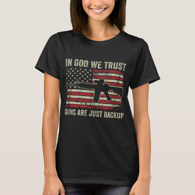 In God We Trust Guns Are Just A Backup USA Pro Gun T-Shirt (Front)
