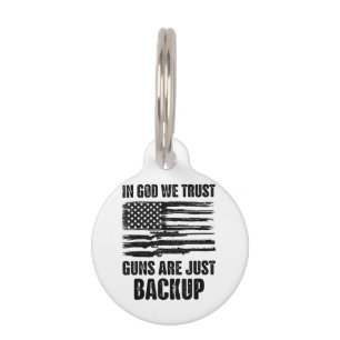 In God We Trust Guns Are Just Back Up America  Pet ID Tag