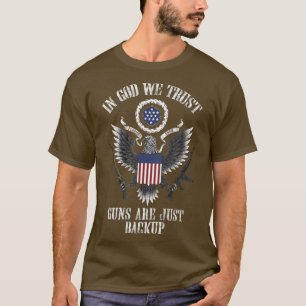 In God We Trust Guns Are Just Backup-148 T-Shirt