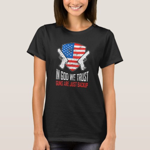 In God We Trust Guns Are Just Backup American Usa  T_Shirt