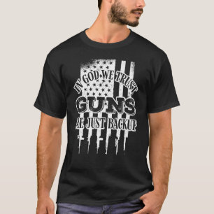 In God We Trust Guns Are Just Backup  Gun Owner T-Shirt