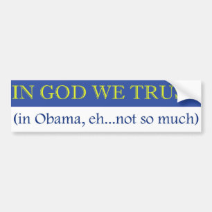 In God We Trust (in Obama, eh not so much) Bumper Sticker