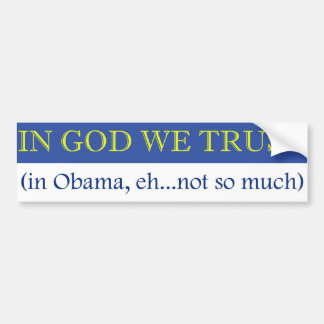 In God We Trust (in Obama, eh not so much) Bumper Sticker