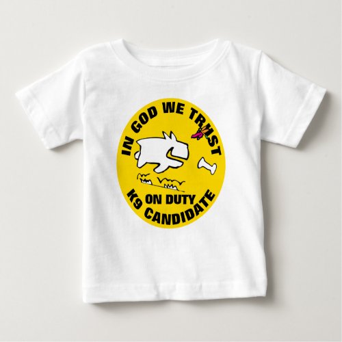 IN GOD WE TRUST K9 CANDIDATE BABY T_Shirt