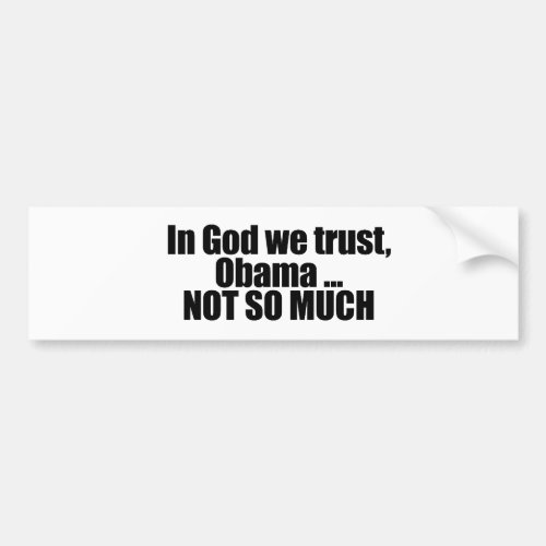 In God we trust Obama not so much Bumper Sticker