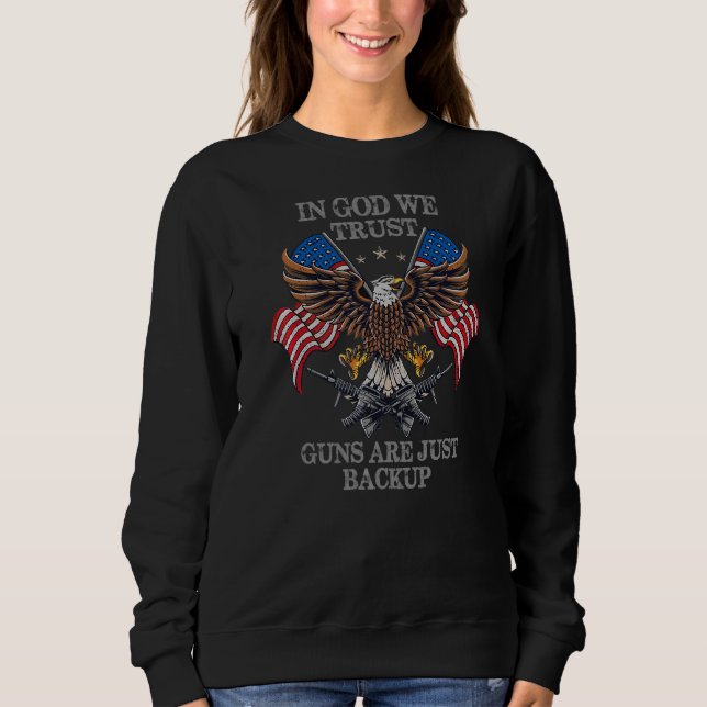 In God We Trust The Guns Are Just Backup Christian Sweatshirt (Front)