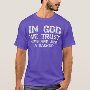 in God Werust Guns are Just a Backup Republican Ch T-Shirt