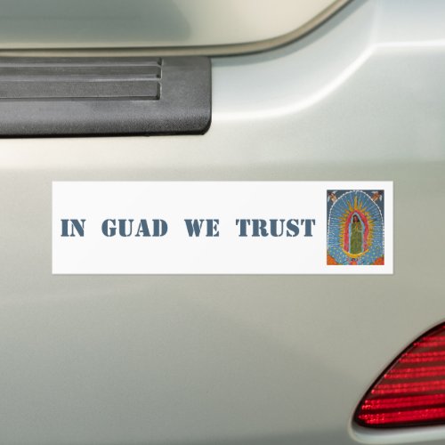 In Guad We Trust Bumper Sticker