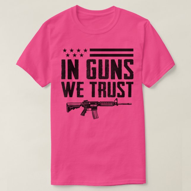 In Guns We Trust2nd Amendment Pro Gun Rights Ar15  T-Shirt (Design Front)