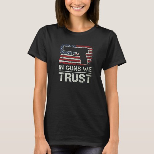In Guns We Trust  Pistol Usa Flag Pro Gun 2nd Amen T_Shirt