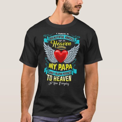 In Heaven My Papa I Blow Kisses To Heaven To Him E T_Shirt