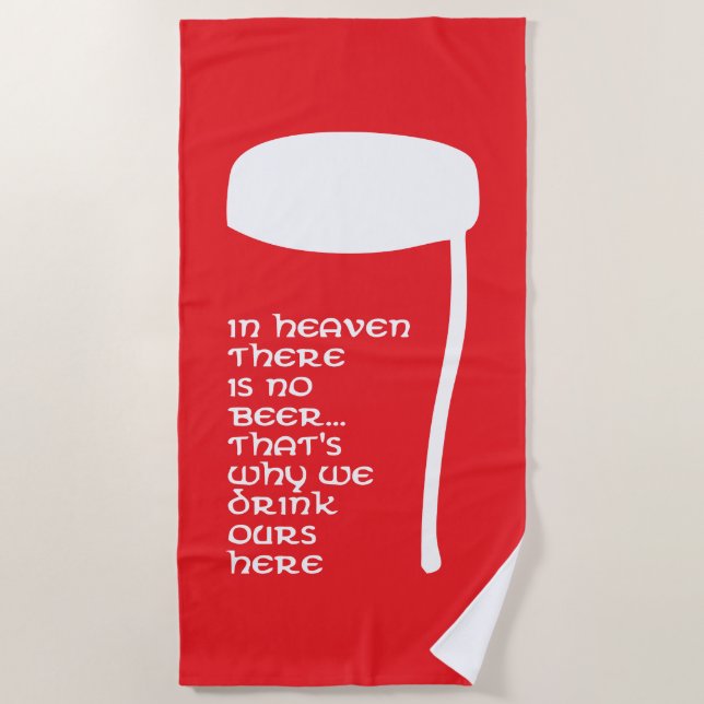 In Heaven there is no beer Beach Towel (Front)
