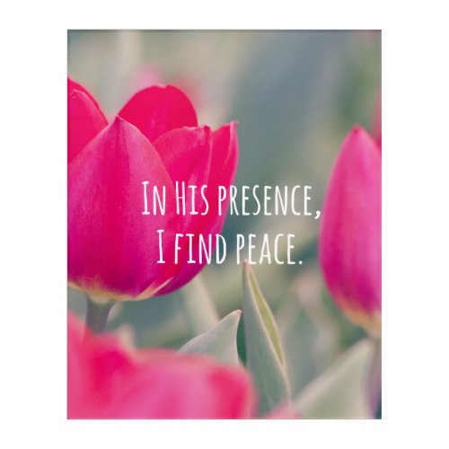 In his presence I Find Peace Christian Quote Acrylic Print