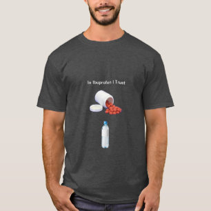 In Ibuprofen I Trust Pain Relief T-Shirt