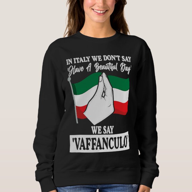 in Italy we don't say have a beautiful day Italy V Sweatshirt (Front)