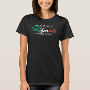 in Italy  you will say Vaffanculo Italy Italian Va T-Shirt