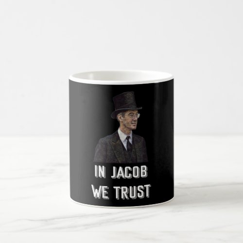 In Jacob Rees_Mogg We Trust Coffee Mug