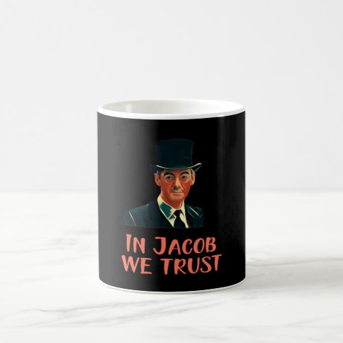 In Jacob Rees_Mogg We Trust Coffee Mug