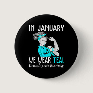 In January We Wear Teal For Cervical Cancer Awaren Button
