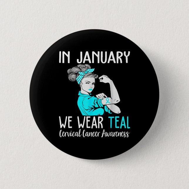 In January We Wear Teal For Cervical Cancer Awaren Button (Front)