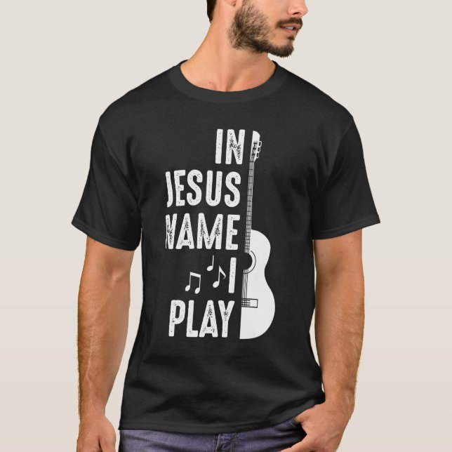 In Jesus Name Christian Guitar Player Guitarist T-Shirt (Front)