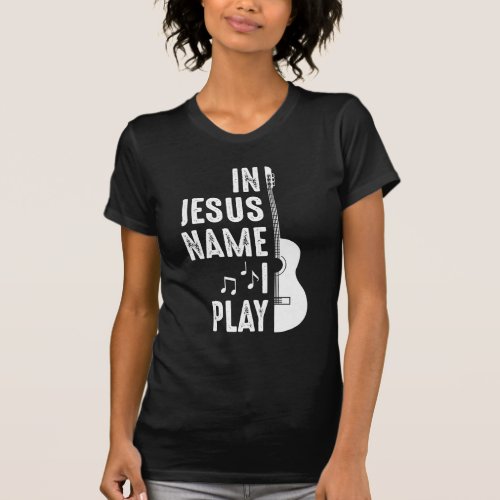 In Jesus Name Christian Guitar Player Guitarist T_Shirt