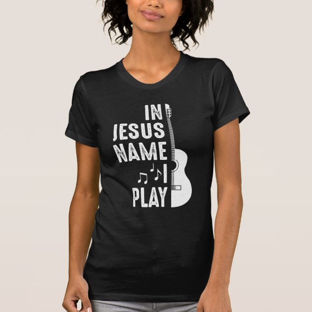 In Jesus Name Christian Guitar Player Guitarist T-Shirt (Front)