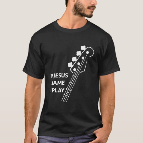 In Jesus Name I Play Christian Band Bass Player Gi T_Shirt