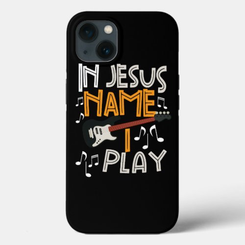 In Jesus Name I Play Christian Guitarist Bass Play iPhone 13 Case