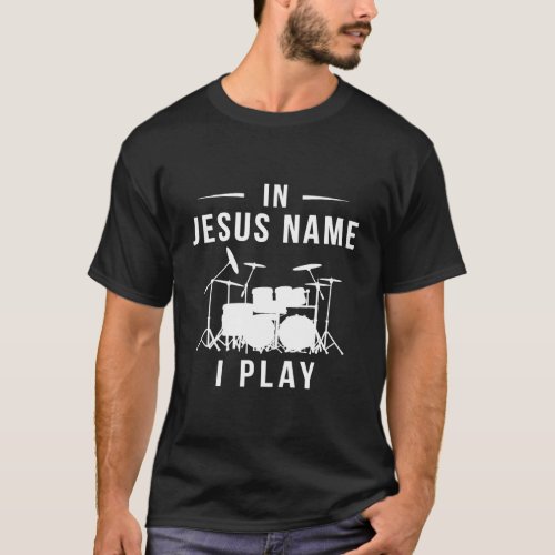 In Jesus Name I Play Drum T_Shirt