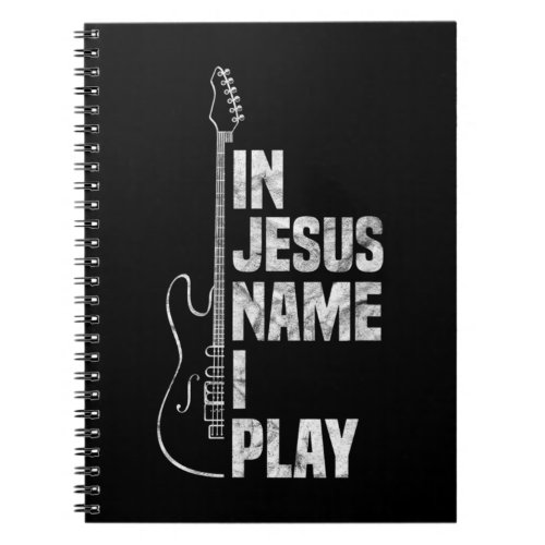 In Jesus Name I Play Guitar Christian Guitar Playe Notebook