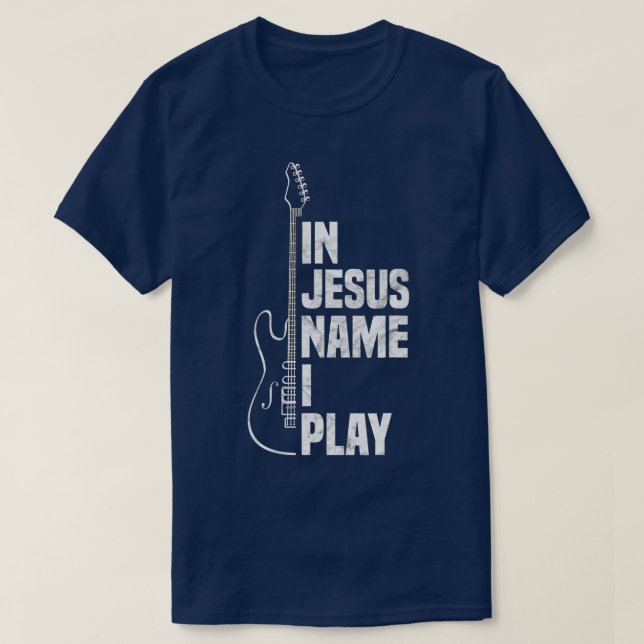 In Jesus Name I Play Guitar Christian Guitar Playe T-Shirt (Design Front)