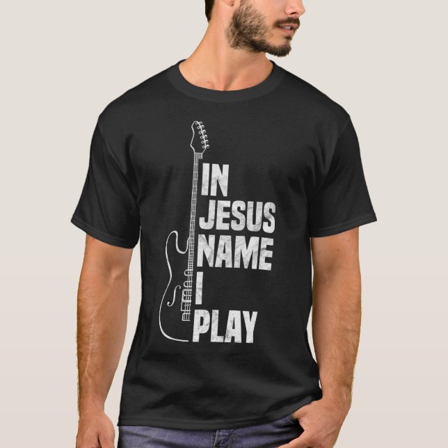In Jesus Name I Play Guitar Christian Guitar T-Shirt (Front)