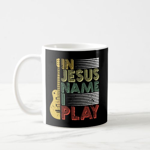In Jesus Name I Play Guitar Christian Music Lover  Coffee Mug