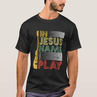 In Jesus Name I Play Guitar Christian Music Lover T-Shirt