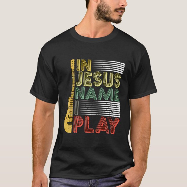In Jesus Name I Play Guitar Christian Music Lover  T-Shirt (Front)
