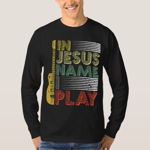 In Jesus Name I Play Guitar Christian Music Lover T_Shirt
