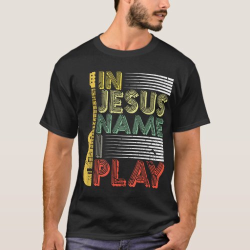 In Jesus Name I Play Guitar Christian Music Lover T_Shirt